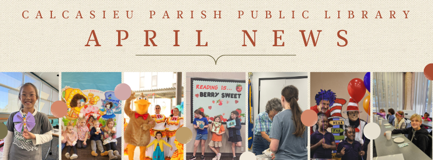 Banner titled “Calcasieu Parish Public Library April News” with photos of library activities.